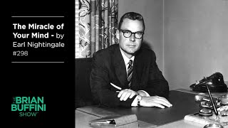 The Miracle of Your Mind – by Earl Nightingale #298
