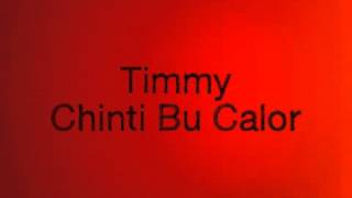 Video thumbnail of "Timmy - Chinti Bu Calor"