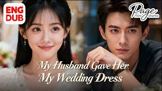 【My Husband Gave Her My Wedding Dress】FULL DUBBED丨妻子的涅槃 Chinese Drama丨English subtitles Profile