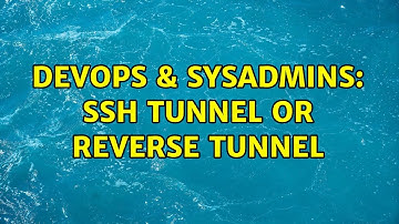 DevOps & SysAdmins: SSH Tunnel or Reverse Tunnel (2 Solutions!!)