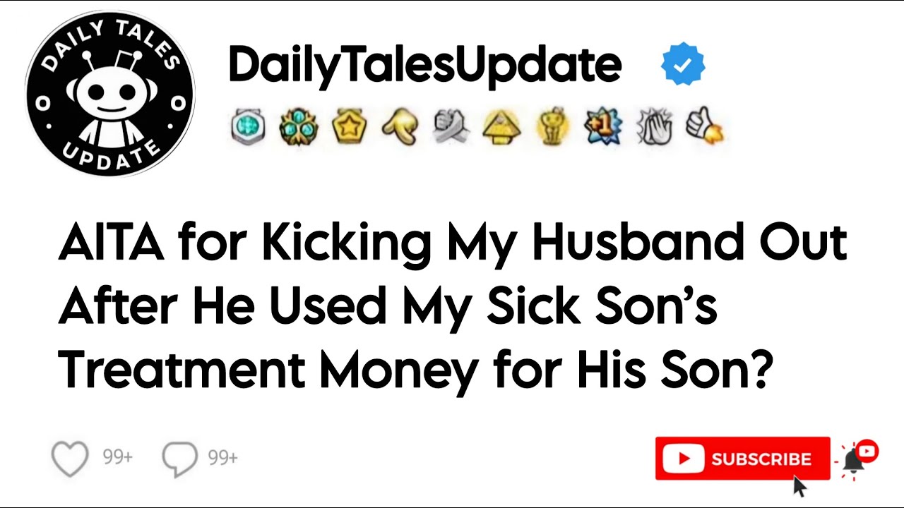 AITA for Kicking My Husband Out After He Used My Sick Son’s Treatment Money for His Son?