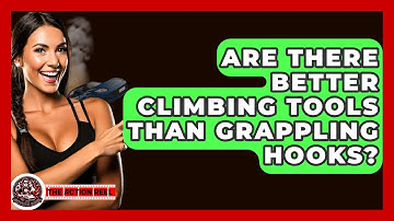 Are There Better Climbing Tools Than Grappling Hooks? - The Action Reel