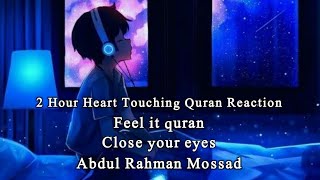 2 Hour Heart Touching Quran Reaction || Abdul Rahman Mossad || Relaxing Quran || Smoothing Quran