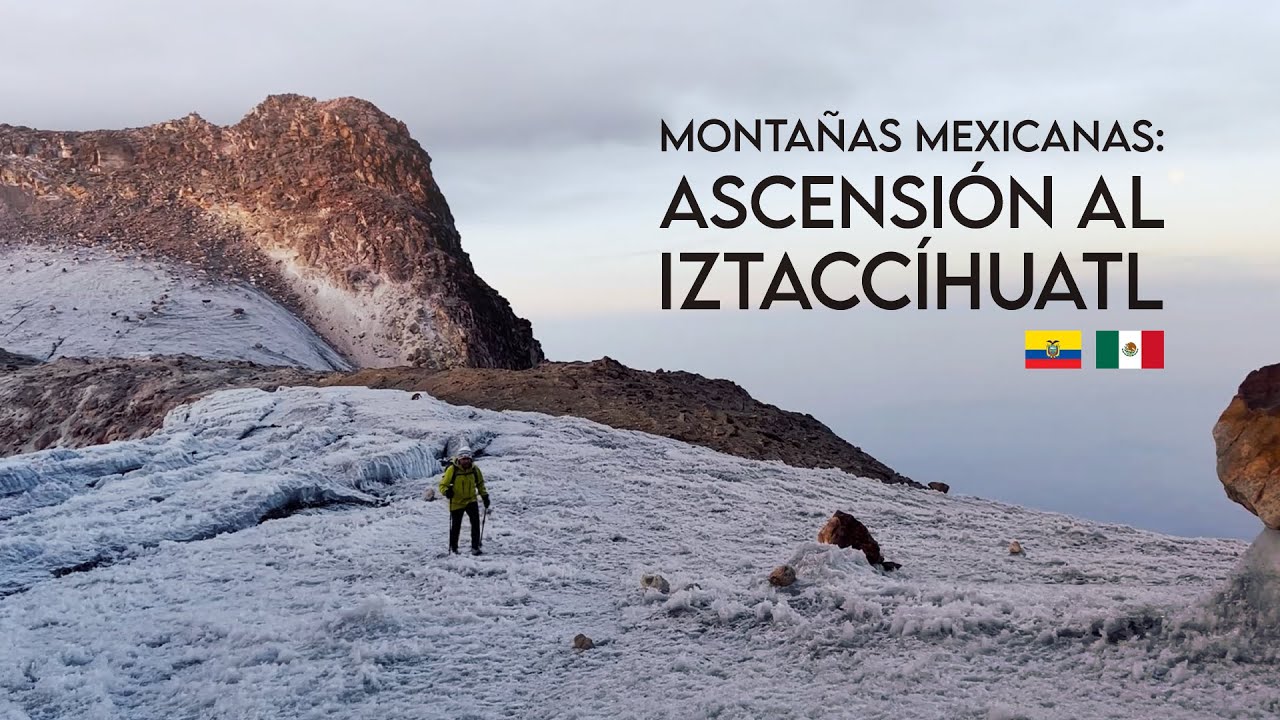 MONTAÑAS MEXICANAS: ASCENSIÓN AL IZTACCÍHUATL