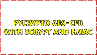 PyCrypto AES-CFB with SCrypt and HMAC