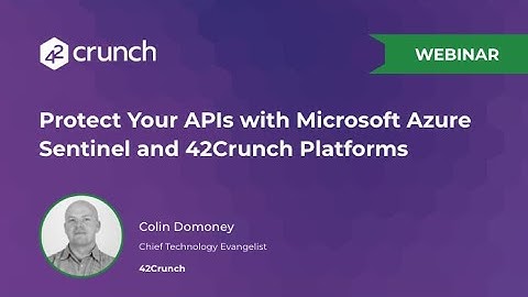 Microsoft Azure Sentinel Integration with 42Crunch - Webinar