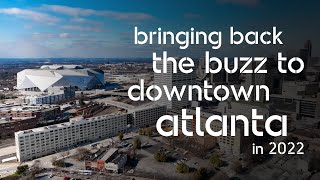 Bringing Back the Buzz to Downtown Atlanta in 2022