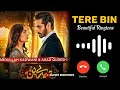 Tere Bin Beautiful Ringtone – Yumna Zaidi & Wahaj Ali (Latest Ringtones) Download Link ⬇️