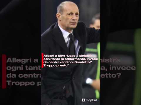 Video Allegri a Sky: Leao a sinistra ogni tanto si addormenta, invece da centravanti no