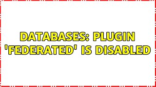 Databases: Plugin 'FEDERATED' is disabled