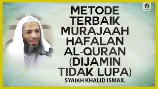 Metode Terbaik Murajaah Hafalan Al-Quran Dijamin Tidak Lupa - Syaikh Khalid Ismail 