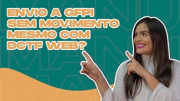 ENVIO A GFPI SEM MOVIMENTO MESMO COM DCTF WEB?