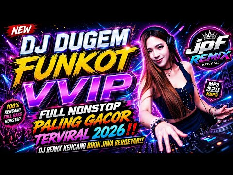 DJ DUGEM FUNKOT VVIP FULL NONSTOP PALING GACOR TERVIRAL 2026‼️DJ REMIX KENCANG BIKIN JIWA BERGETAR‼️