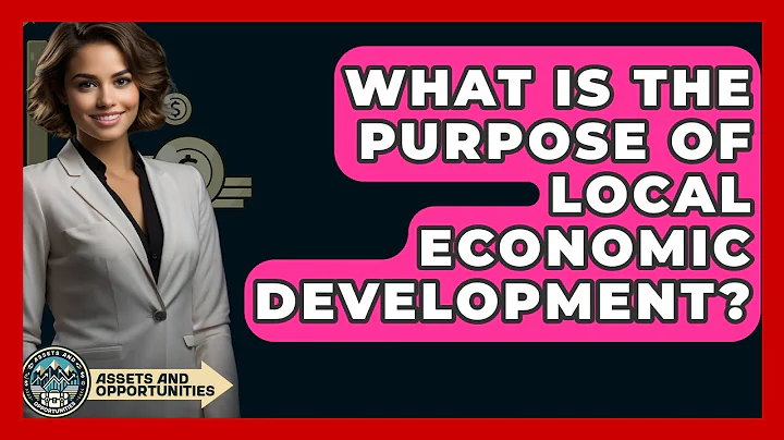 What Is The Purpose Of Local Economic Development? - AssetsandOpportunity.org