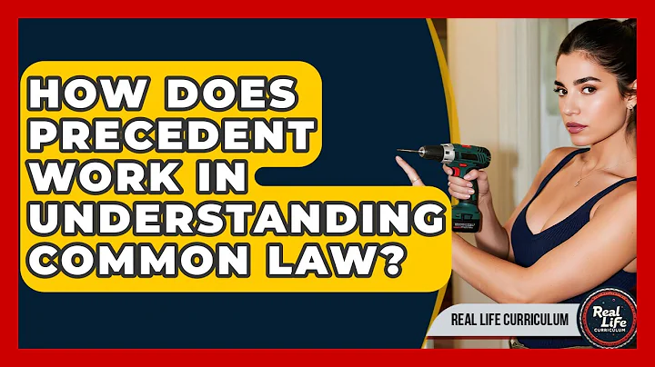 How Does Precedent Work In Understanding Common Law? - Real Life Curriculum
