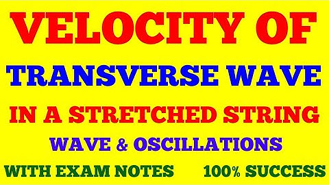 VELOCITY OF TRANSVERSE WAVES IN A STRETCHED STRING || WAVE & OSCILLATIONS || WITH EXAM NOTE ||