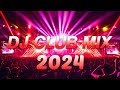 DJ MIX 2024 - Mashups & Remixes of Popular Songs 2024 - DJ Remix Club Music Songs Mix 2024