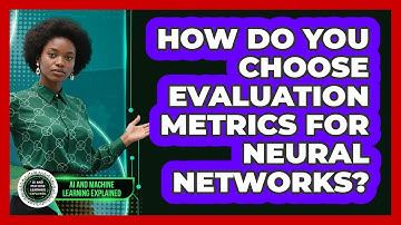 How Do You Choose Evaluation Metrics For Neural Networks?