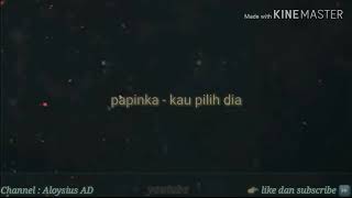 papinka - kau pilih dia