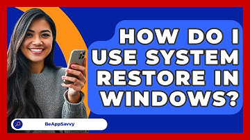 How Do I Use System Restore In Windows? - Be App Savvy