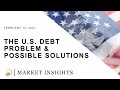 The U.S. Debt Problem &amp; Possible Solutions | MARKET INSIGHTS