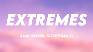 Extremes - Alan Walker, Trevor Daniel (Lyrics Version) 🏆