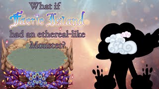 What if Faerie Island had an Ethereal-like monster