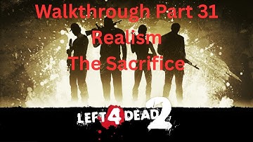 Left 4 Dead 2 Walkthrough Part 31| Realism| The Sacrifice