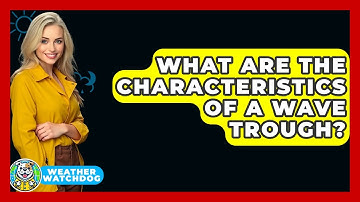 What Are The Characteristics Of A Wave Trough? - Weather Watchdog