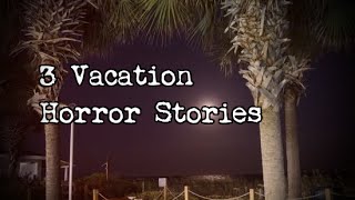 3 Allegedly True Scary Vacation\/Trip Horror Stories