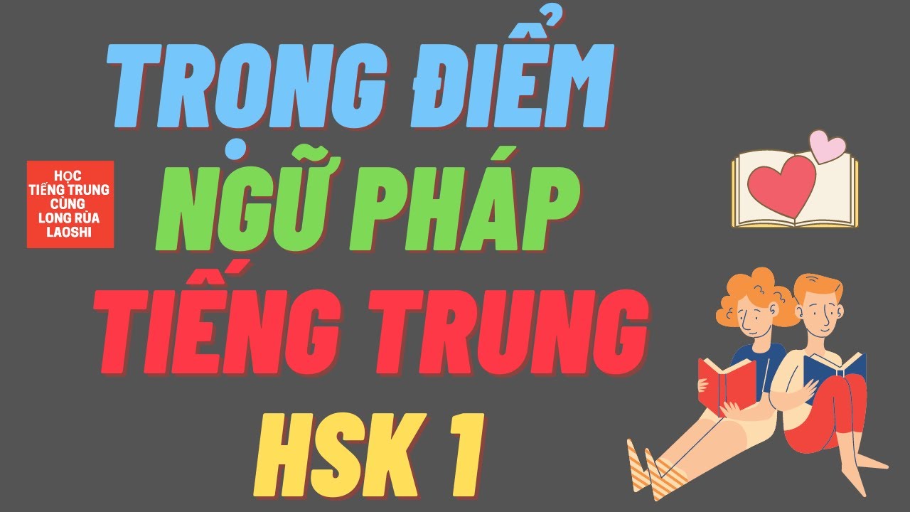 Trọng điểm ngữ pháp tiếng Trung HSK 1 | Học Tiếng Trung Cùng Long Rùa Laoshi