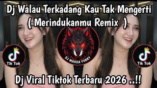 DJ MERINDUKANMU - WALAU TERKADANG KAU TAK MENGERTI REMIX VIRAL TIKTOK TERBARU