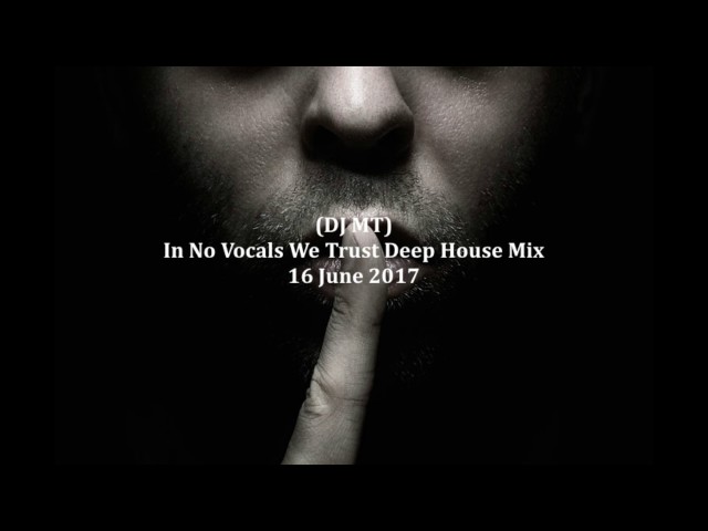 (DJ MT) - In No Vocals We Trust Deep House Mix - 16 June 2017 class=