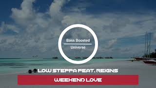 Low Steppa feat. Reigns - Weekend Love [Bass Boosted]