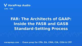 Full FAR: The Architects of GAAP: Inside the FASB and GASB Standard-Setting Process | VoraPrep Audio News