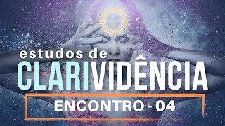 ESTUDOS DE CLARIVIDÊNCIA - ENCONTRO 04