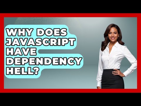 Why Does JavaScript Have Dependency Hell? - JavaScript Toolkit