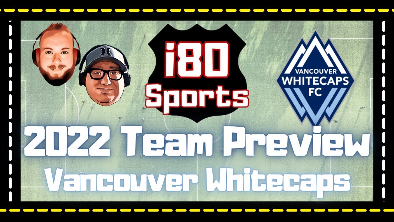 2022 Vancouver Whitecaps Season Preview