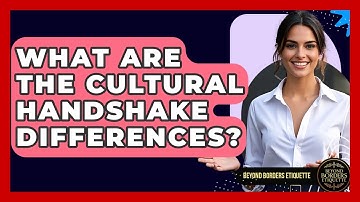 What Are The Cultural Handshake Differences? - Beyond Borders Etiquette