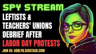 SPY STREAM: Inside A Live Leftist Labor Day Protests Debriefing Call. What’s Next?
