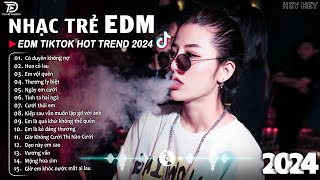 Có Duyên Không Nợ Remix ♫ BXH Nhạc Trẻ EDM Hót Nhất Hiện Nay - Top 15 Bản EDM TikTok Hot Trend 2024