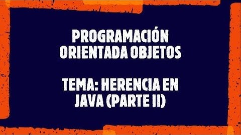 Programación Orientada a Objetos en JAVA - Herencia (Parte II)