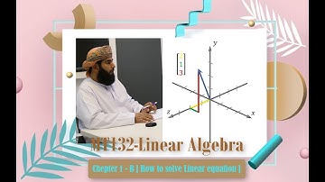MT132-Linear Algebra-Chapter(1) - B - How to solve Linear equation?