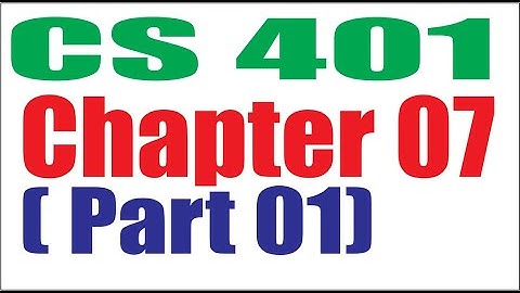 CS401 Chapter  07 (Part 01)
