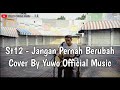 JANGAN PERNAH BERUBAH - ST12 (Cover By Yuwo) Official Music Video