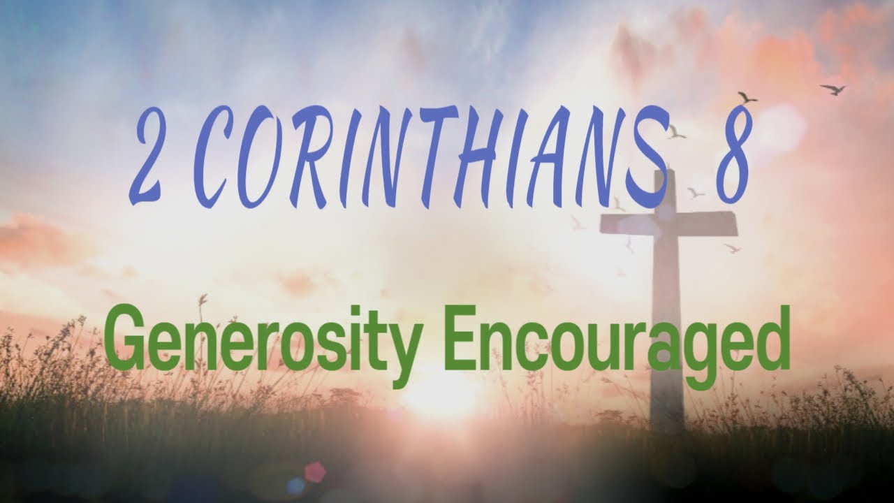 2 Corinthians 8 (고린도후서 8장) : Generosity Encouraged (풍성한 헌금을 부탁) - YouTube