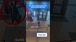 Ohio Mom and Son Arrested at Justice Center with Guns! Part2/2