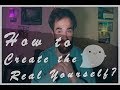 How To Create the Real Yourself?