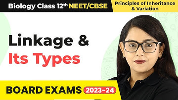 Class 12 Biology Chapter 5 | Linkage and Its Types - Principles of Inheritance & Variation (2022-23)