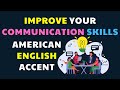 Improve Your Communication Skills | American English Accent Learning ✔